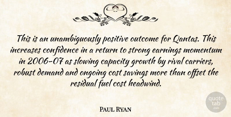 Paul Ryan Quote About Capacity, Confidence, Cost, Demand, Earnings: This Is An Unambiguously Positive...