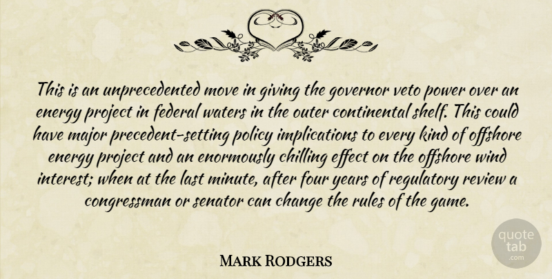 Mark Rodgers Quote About Change, Chilling, Effect, Energy, Federal: This Is An Unprecedented Move...