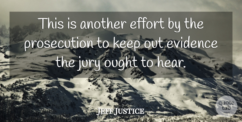 Jeff Justice Quote About Effort, Evidence, Jury, Ought: This Is Another Effort By...
