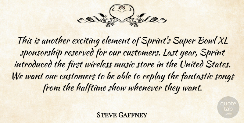 Steve Gaffney Quote About Bowl, Customers, Element, Exciting, Fantastic: This Is Another Exciting Element...