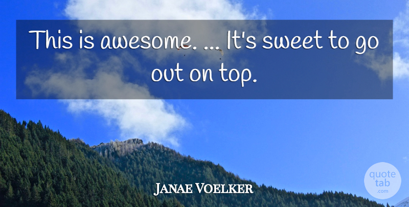 Janae Voelker Quote About Sweet: This Is Awesome Its Sweet...