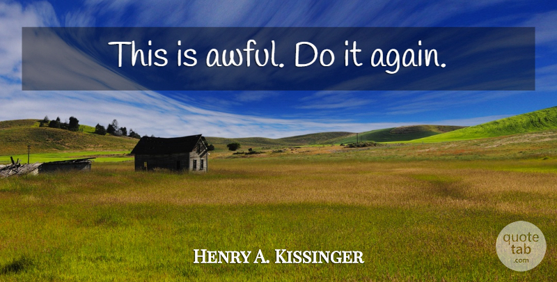 Henry A. Kissinger Quote About Awful, Supervision: This Is Awful Do It...