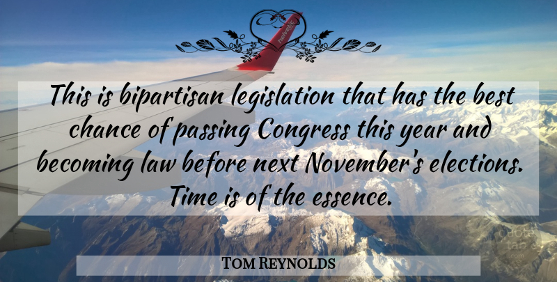 Tom Reynolds Quote About Becoming, Best, Bipartisan, Chance, Congress: This Is Bipartisan Legislation That...