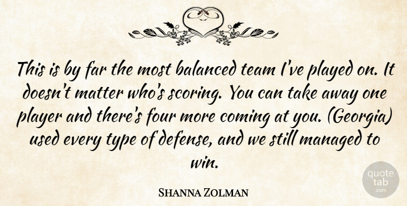 Shanna Zolman Quote About Balanced, Coming, Far, Four, Matter: This Is By Far The...