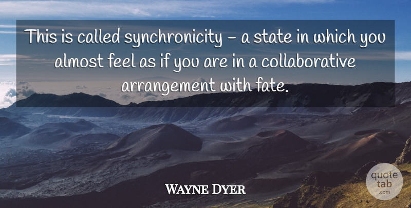 Wayne Dyer Quote About Fate, Synchronicity, States: This Is Called Synchronicity A...