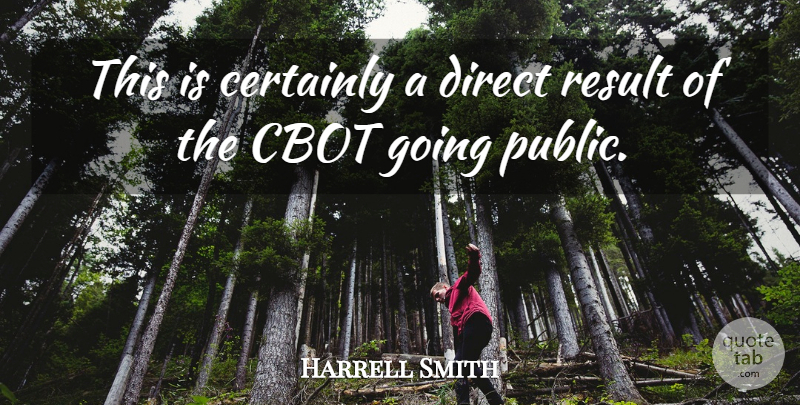Harrell Smith Quote About Certainly, Direct, Result: This Is Certainly A Direct...