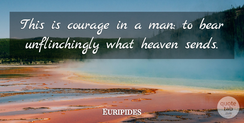 Euripides Quote About Courage, Men, Heaven: This Is Courage In A...
