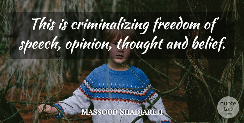 Massoud Shadjareh Quote About Belief, Freedom: This Is Criminalizing Freedom Of...