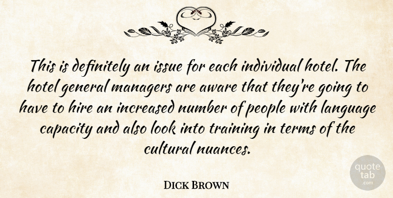 Dick Brown Quote About Aware, Capacity, Cultural, Definitely, General: This Is Definitely An Issue...