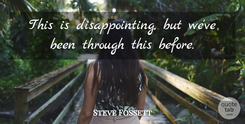 Steve Fossett Quote About undefined: This Is Disappointing But Weve...