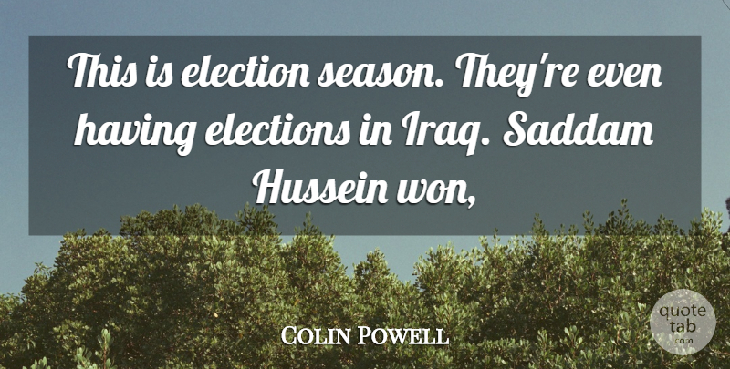 Colin Powell Quote About Election, Elections, Hussein, Saddam: This Is Election Season Theyre...
