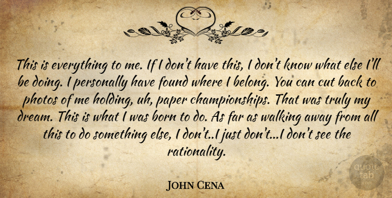 John Cena Quote About Dream, Cutting, Walking Away: This Is Everything To Me...