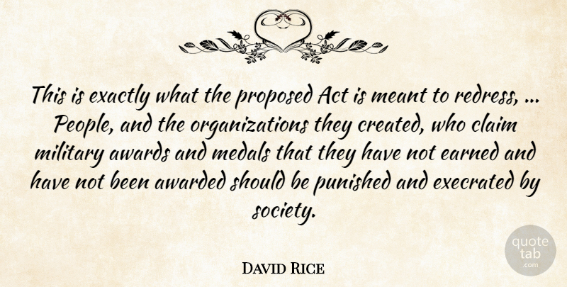 David Rice Quote About Awarded, Awards, Claim, Earned, Exactly: This Is Exactly What The...