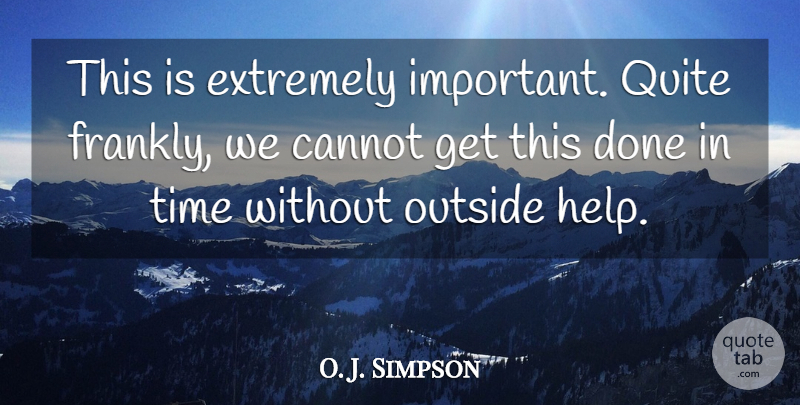 O. J. Simpson Quote About Cannot, Extremely, Outside, Quite, Time: This Is Extremely Important Quite...
