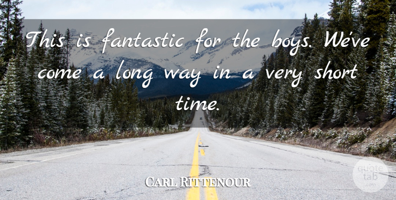 Carl Rittenour Quote About Boys, Fantastic, Short: This Is Fantastic For The...