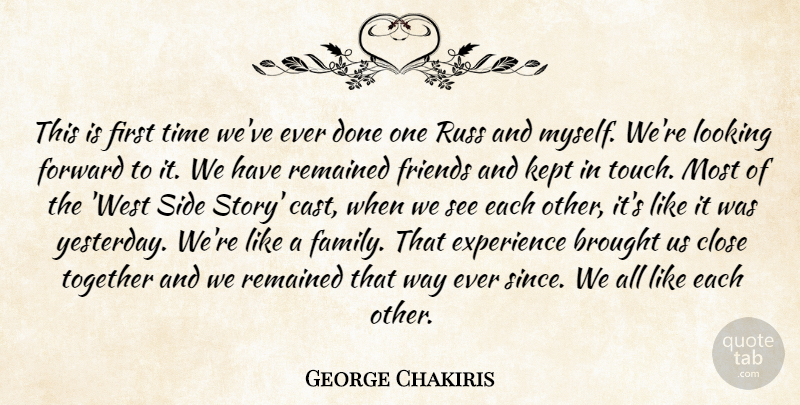 George Chakiris Quote About Brought, Close, Experience, Forward, Kept: This Is First Time Weve...