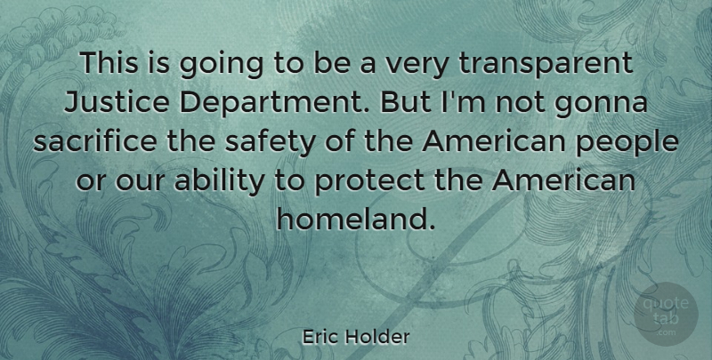 Eric Holder Quote About Ability, Gonna, People, Protect: This Is Going To Be...