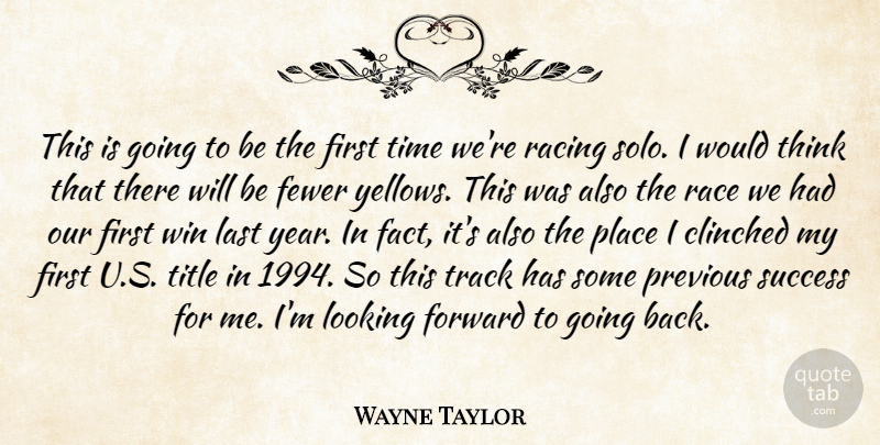Wayne Taylor Quote About Fewer, Forward, Last, Looking, Previous: This Is Going To Be...