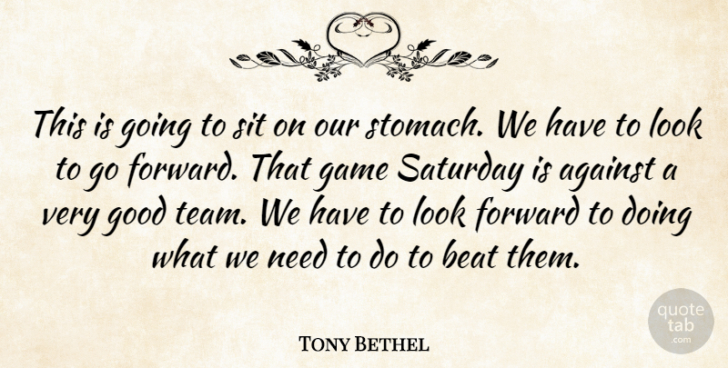 Tony Bethel Quote About Against, Beat, Forward, Game, Good: This Is Going To Sit...