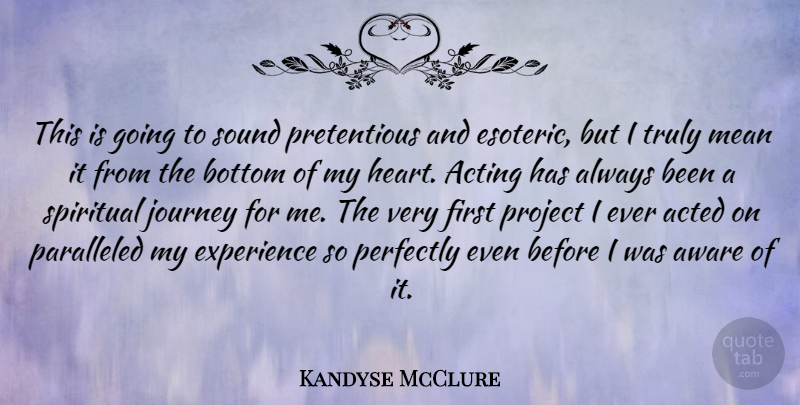 Kandyse McClure Quote About Acted, Acting, Aware, Bottom, Experience: This Is Going To Sound...