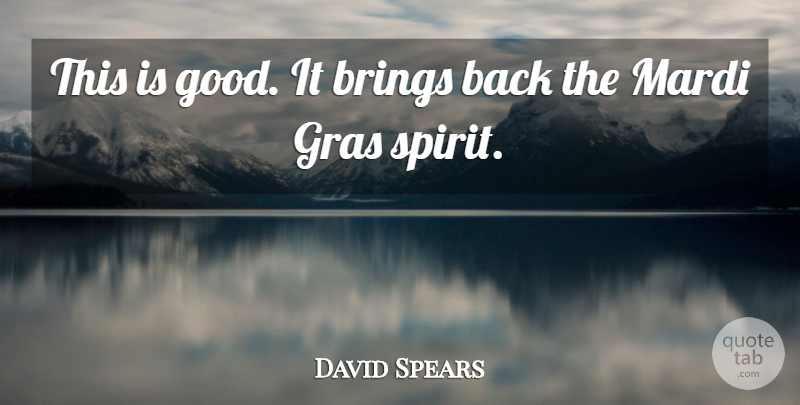 David Spears Quote About Brings: This Is Good It Brings...