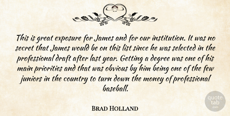 Brad Holland Quote About Country, Degree, Draft, Exposure, Few: This Is Great Exposure For...