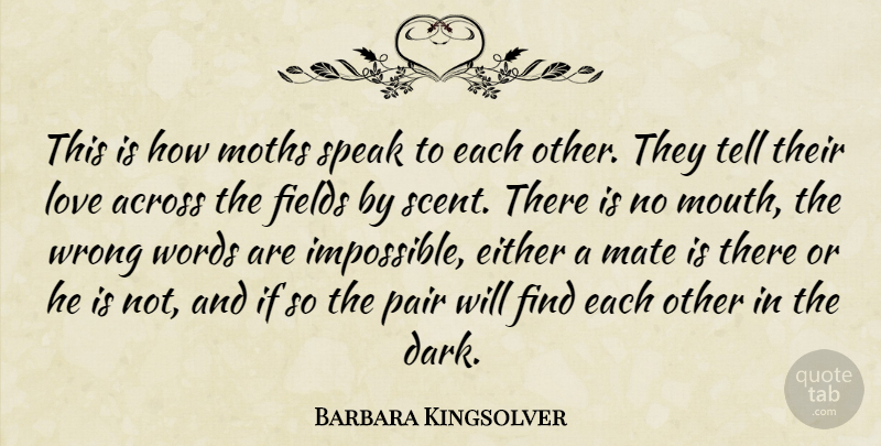 Barbara Kingsolver Quote About Dark, Mouths, Scent: This Is How Moths Speak...