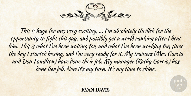 Ryan Davis Quote About Absolutely, Beat, Fight, Huge, Manager: This Is Huge For Me...