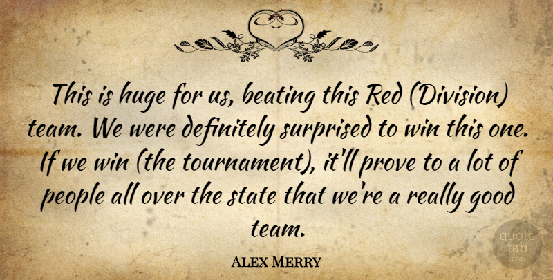 Alex Merry Quote About Beating, Definitely, Good, Huge, People: This Is Huge For Us...