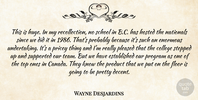 Wayne Desjardins Quote About College, Enormous, Floor, Nationals, Pleased: This Is Huge In My...