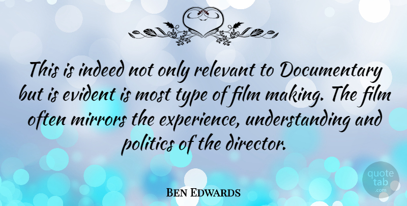 Ben Edwards Quote About Evident, Experience, Indeed, Mirrors, Politics: This Is Indeed Not Only...
