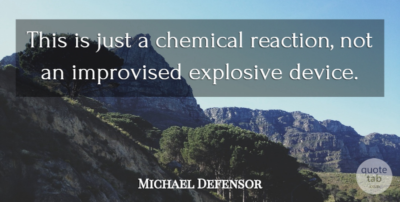 Michael Defensor Quote About Chemical, Explosive, Improvised: This Is Just A Chemical...