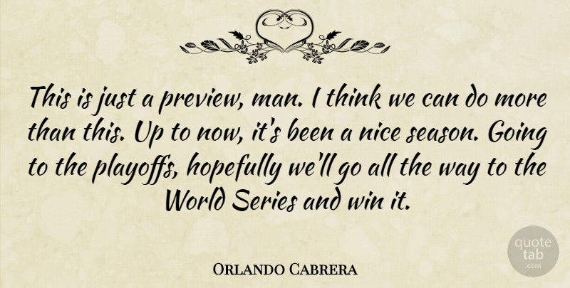Orlando Cabrera Quote About Hopefully, Nice, Series, Win: This Is Just A Preview...