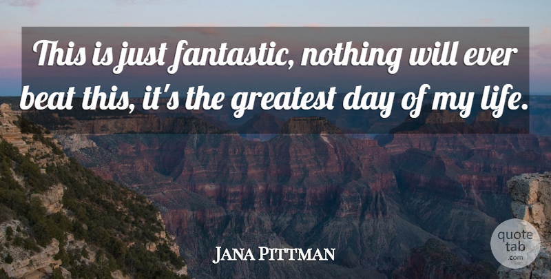 Jana Pittman Quote About Beat, Greatest: This Is Just Fantastic Nothing...