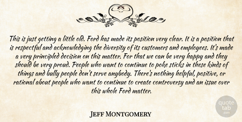 Jeff Montgomery Quote About Bully, Continue, Create, Customers, Decision: This Is Just Getting A...