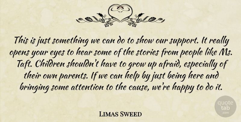 Limas Sweed Quote About Attention, Bringing, Children, Eyes, Grow: This Is Just Something We...