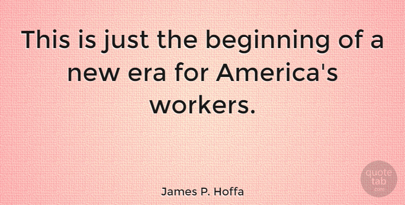 James P. Hoffa Quote About undefined: This Is Just The Beginning...