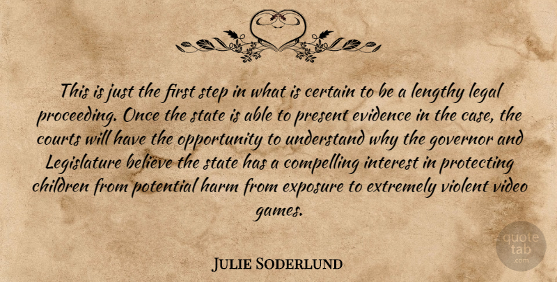 Julie Soderlund Quote About Believe, Certain, Children, Compelling, Courts: This Is Just The First...
