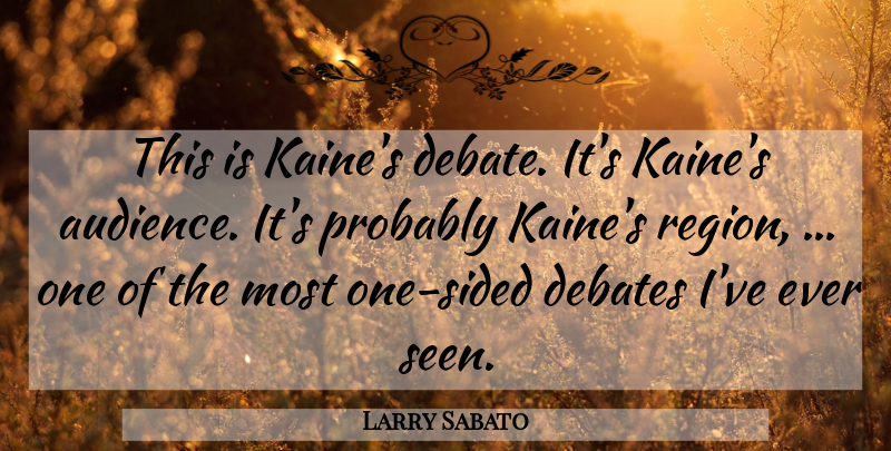Larry Sabato Quote About Debate, Debates: This Is Kaines Debate Its...