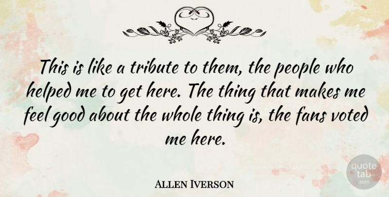 Allen Iverson Quote About Basketball, People, Feel Good: This Is Like A Tribute...