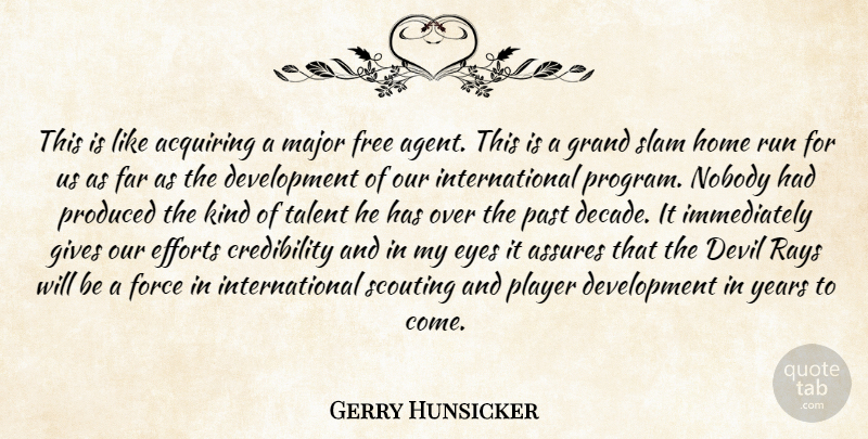 Gerry Hunsicker Quote About Acquiring, Devil, Efforts, Eyes, Far: This Is Like Acquiring A...