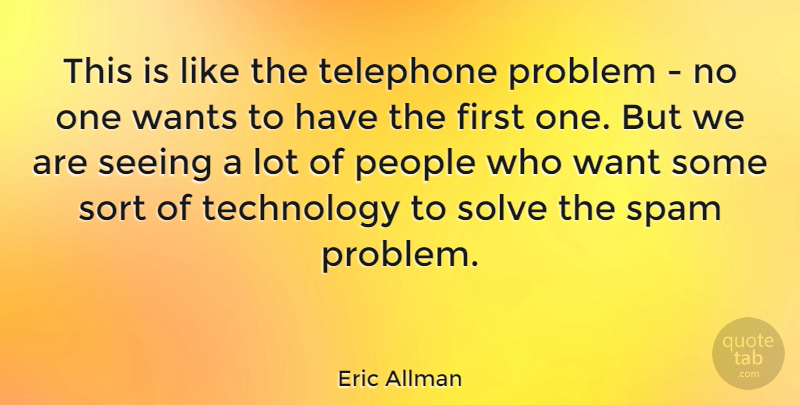 Eric Allman Quote About Technology, People, Want: This Is Like The Telephone...