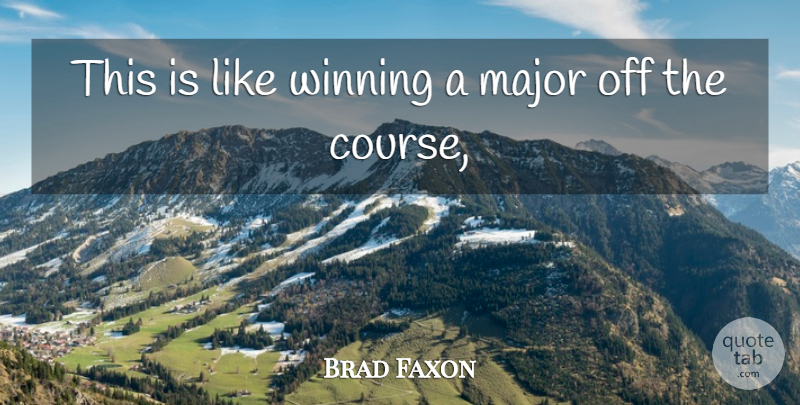 Brad Faxon Quote About Major, Winning: This Is Like Winning A...