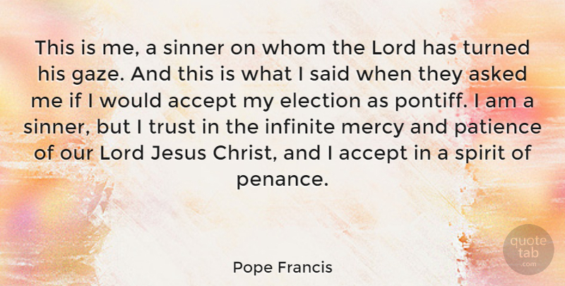 Pope Francis Quote About Accept, Asked, Infinite, Jesus, Lord: This Is Me A Sinner...
