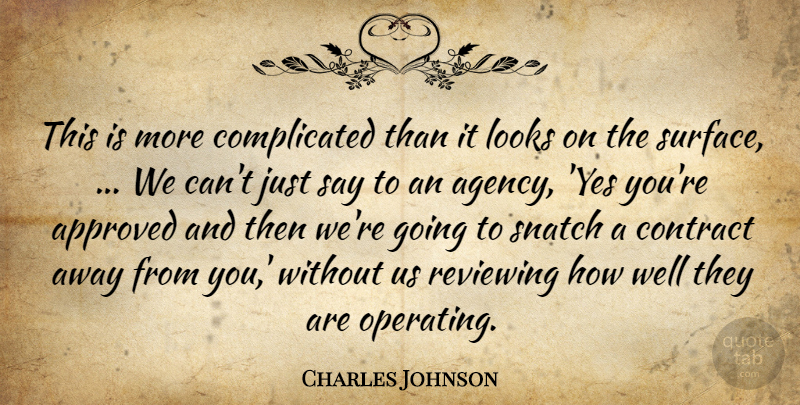 Charles Johnson Quote About Approved, Contract, Looks, Reviewing: This Is More Complicated Than...