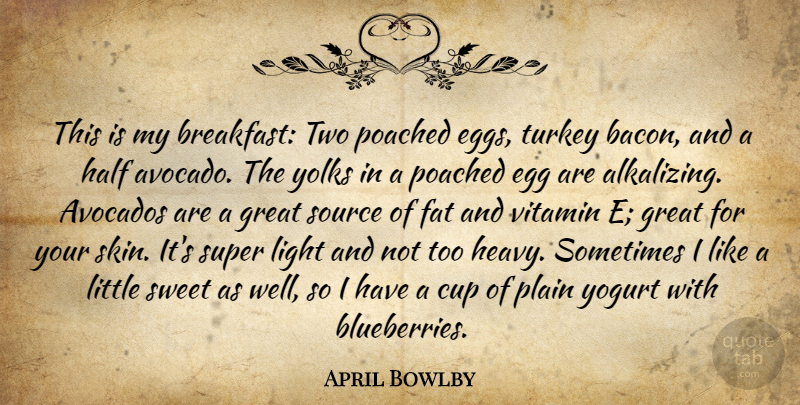 April Bowlby Quote About Sweet, Light, Turkeys: This Is My Breakfast Two...
