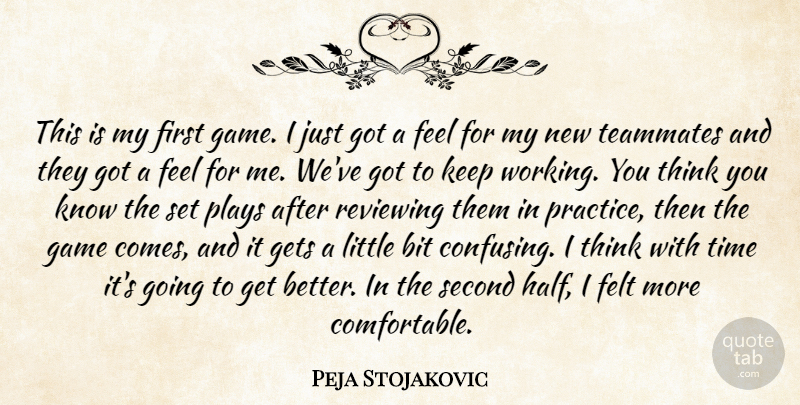 Peja Stojakovic Quote About Bit, Felt, Game, Gets, Plays: This Is My First Game...