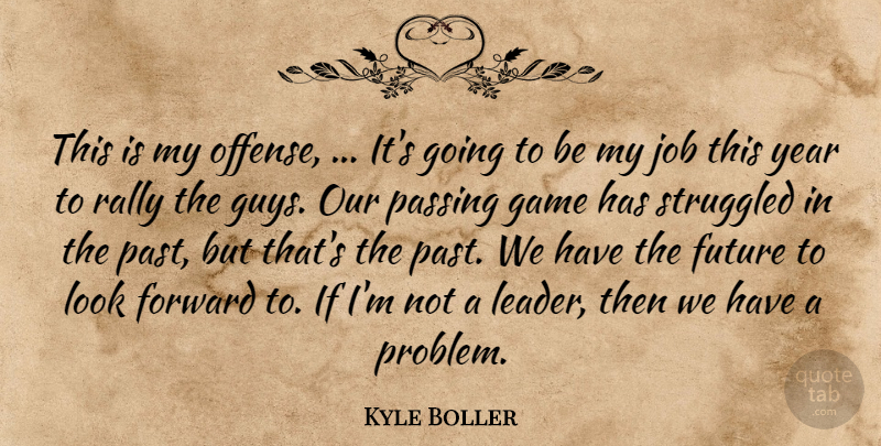 Kyle Boller Quote About Forward, Future, Game, Job, Passing: This Is My Offense Its...