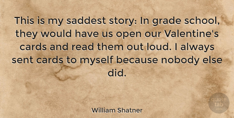 William Shatner Quote About Valentine, School, Cards: This Is My Saddest Story...