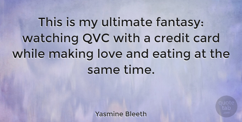 Yasmine Bleeth Quote About Ghana, Making Love, Cards: This Is My Ultimate Fantasy...